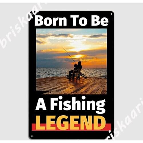 Born To Be A Fishing Legend Poster Metal Plaque Plaques Mural Club Design Tin sign Poster