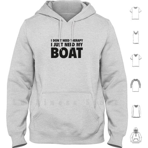 I Don't Need Therapy. I Just Need My Boat. hoodies long sleeve I Dont Need Therapy I Just Need My Boat Therapist Down