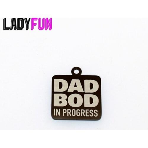 Dad Bod In Progress Charm Stainless Steel Fathers Gifts Charms Diy Pendant High Polish Mirror Jewelry Charm 20mm 10pcs