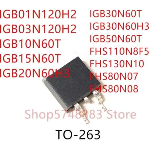 10PCS IGB01N120H2 IGB03N120H2 IGB10N60T IGB15N60T IGB20N60H3 IGB30N60H3 IGB50N60T FHS110N8F5 FHS130N10 FHS80N07 FHS80N08 TO-263