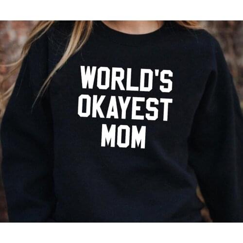 Worlds Okayest MOM Sweatshirt mama gift Sweatshirts mothers day gift Pullovers women fashion 100% cotton Soft and Cozy tops