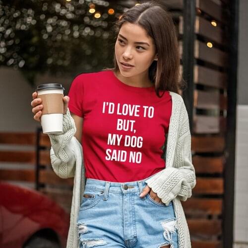 I'd Love To But My Dog Said No Cotton T-shirt Funny Dog Mom Gift Tshirt Streetwear Casual Fur Mama Grunge Slogan Tees Tops Femme