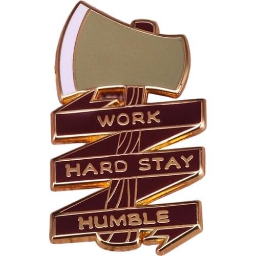 Work Hard Stay Humble Enamel Pin Axe Hatchet Brooch Encouraging gifts