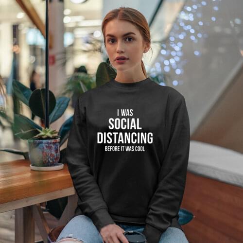 I Was Social Distancing Letters Print Sweatshirt Women Round Neck Hipster Tumblr Graphic Winter Clothes Women Fashion Pullovers