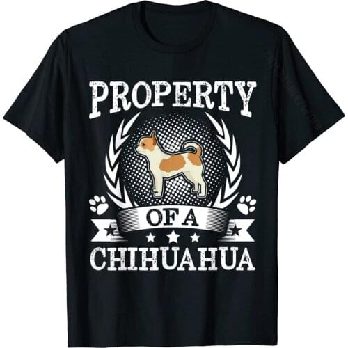 Property Of A Chihuahua Shirt Cute Dog Lover Gift T-Shirt New Design Design Top T-Shirts Cotton Tops Tees For Men Print