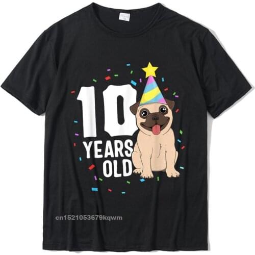 10 Years Old Birthday Pug Dog Lover Party 10th Birthday Male T-Shirt Cotton Tops & Tees For Men Normal T Shirts Design Plain