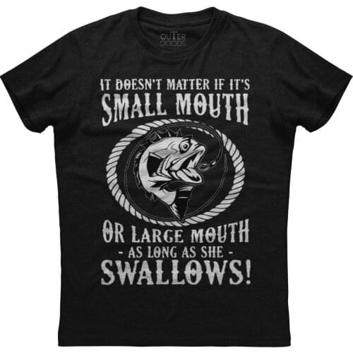 Small Mouth Large Mouth, Swallows. Funny Graphic Phrase Angler Gift T-Shirt. Summer Cotton O-Neck Short Sleeve Mens T Shirt New