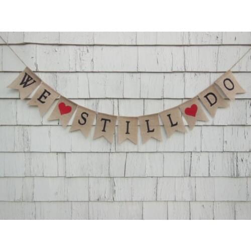 Custom Sign We Still Do Vow Renewal burlap Banners Anniversary wedding birthday party Buntings garlands Photo Prop