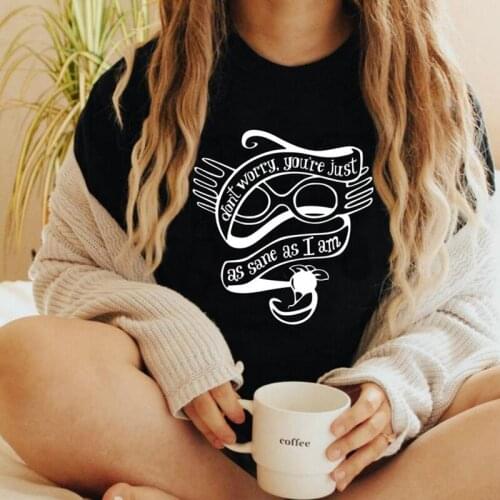Don't Worry You're Just As Sane As Luna Lovegood Women T-shirt Cute Magicl School Shirt College Fashion Quote Tee Cool Tops