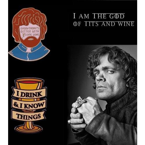Tyrion Lannister Everythings Better with Some Wine / I Drink & Know Things Brooch Enamel Pin for Epic Drama Lovers