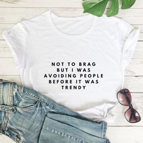 Not To Brag But I Was Avoiding People Before It Was Trendy T-shirt Funny Women Social Distancing Quarantine Top Tee Shirt