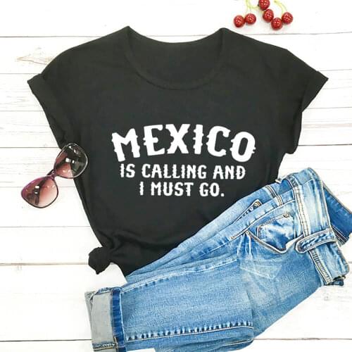 Mexico Is Calling And I Must Go 100%Cotton Printed Women Tshirt Unisex New Mexican Casual O-Neck Short Sleeve Tops Mexico Gift