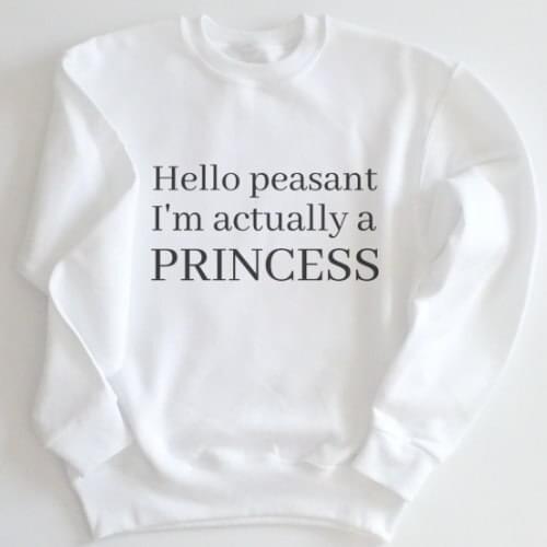 Hello peasant I'm actually a princess moletom do tumblr sweatshirt aesthetic Tops blusa tumblr girl sweatshirt Unisex Jumper