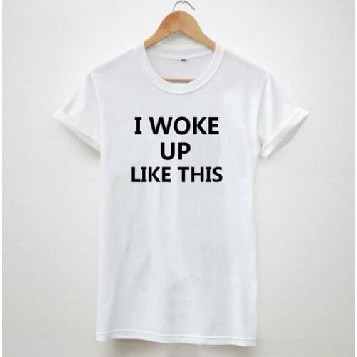 Femme Casual funny Tee New I woke Up Like This T-Shirt Women Summer letter print Tshirt Beyonce Short Sleeve Cotton T Shirt