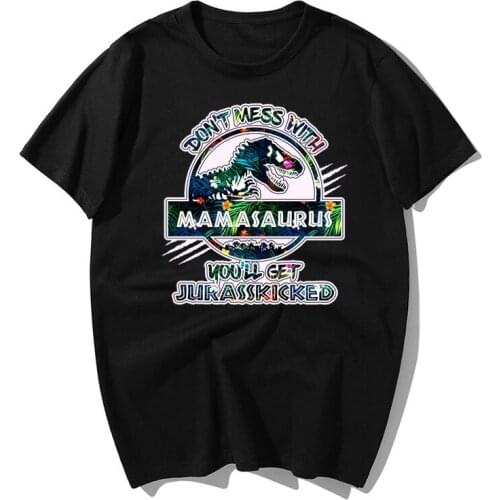 Don't Mess With Mamasaurus You'll Get Jurasskicked Mom Tee T-Shirt - Mamasaurus Shirt - Mamasaurus Mothers Day - Dinosaur Birthd