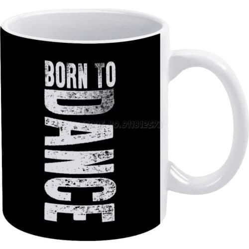 Born To Dance Dancing Sports Lover Gift Idea White Mug Coffee Mug Afternoon Tea Christmas Cups Ceramic Mug 330ml for Coffee Born