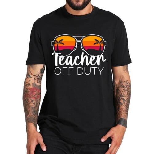 Teacher Off Duty T-Shirt Sunglasses Beach Sunset Funny Short Sleeve Comfortable Combed 2021 Summer Men Clothing