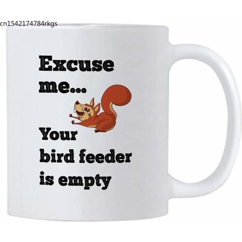Squirrel Ceramic 11 oz Mug. Excuse Me Your Birdfeeder is Empty. Gift idea for Squirrel Pet Owners
