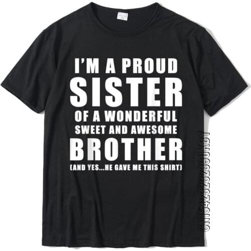 Funny Gift For Sister From Brother Birthday Present Street T Shirt For Men Cotton Top T-Shirts Design Graphic