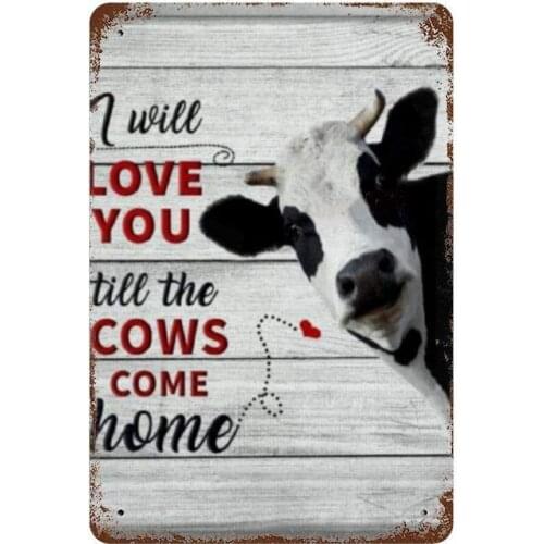 Aluminum Sign,I Will Love You Till The Cows Come Home Tin Sign Wall Art Decor Metal Sign,Public Sign,Decoration Sign
