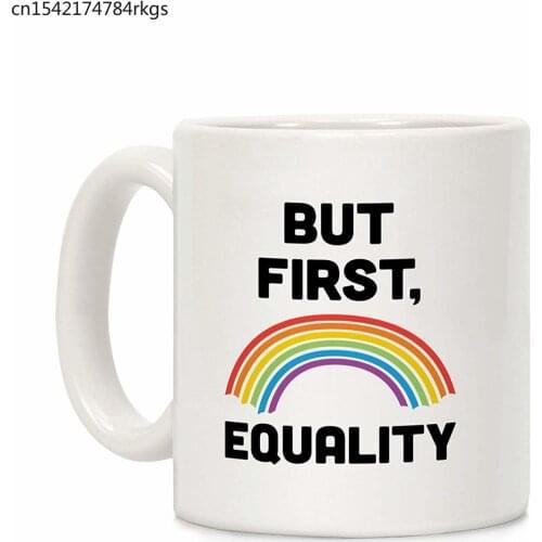 But First, Equality White 11 Ounce Ceramic Coffee Mug