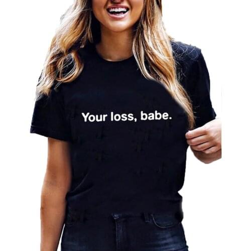 Your Loss Babe Summer Tshirts for Women Letter Printed Funny T Shirt Women O-neck Cotton Tee Shirt Femme Top