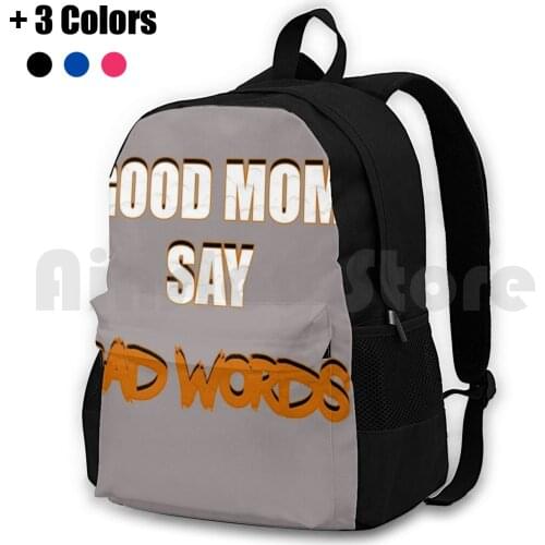 Good Mom Outdoor Hiking Backpack Riding Climbing Sports Bag Good Mom Say Bad Words Bad Words Word Bad Good Laugh Joke Love Cute