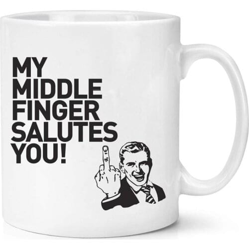 My Middle Finger Salutes You Mug Profanity Funny Mugs Insult Saying Friend Funny Gifts