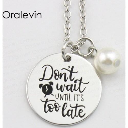DON'T WAIT UNTIL ITS TOO LATE Inspirational Stamped Hand Engraved Accessories Custom Pendant Necklace Jewelry,10Pcs/Lot, #LN906