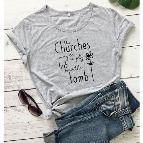 The Churches May Be Empty But So Is The Tomb god Jesus women fashion pure cotton t shirt Christian Bible flowers graphic tee top