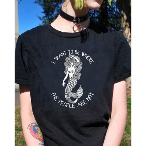 I Want To Be Where The People Are Not Mermaid cute T-Shirt 100% Cotton unisex women graphic casual grunge Fashion tshirt top tee