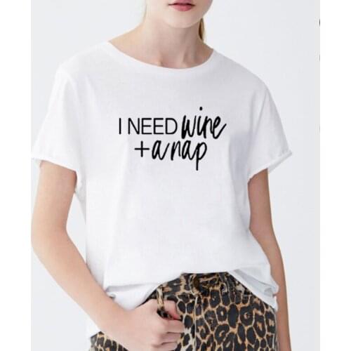I Need Wine + A Nap Printed Short Sleeve Cotton T Shirt Women O-neck Christmas T Shirt Women Casual Tee Shirt Femme
