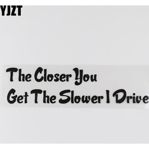 YJZT 16CM*4.3CM Interesting The Closer You Get The Slower I Drive Decal Vinyl Car Sticker Words 13D-0140