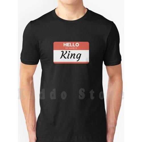 Hello My Name Is King-Stick On Funny Name Tag Gift For Someone Named King T Shirt Men Cotton Cotton S-6Xl Hello My Name Is King