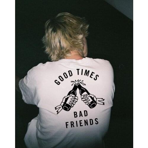 Good Time Bad Friends T-shirt Mens Summer Style Outfit Aesthetic Tumblr Graphic Tees Grunge Quotes White Tee