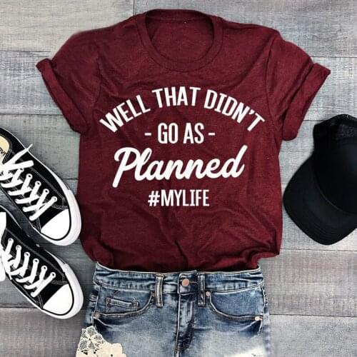 Well That Didn't Go As Planned mylife T-Shirt funny Fashion 100% Cotton hipster quote women grunge graphic unisex tshirt top tee