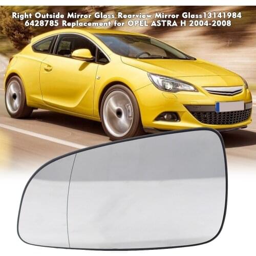 Car Styling Outside Mirror Glass Rearview Mirror Glass Replacement 13141984 6428785 for OPEL ASTRA H 2004-2008 Rearview Mirror