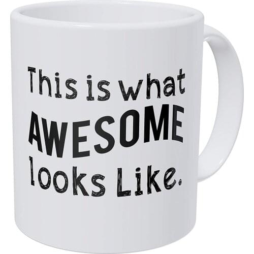 This is How Awesome Looks Like. 11 Ounces Funny Coffee Mug