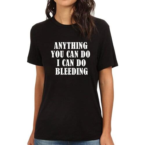 Lyprerazy Womens Anything You Can Do I Can Do Bleeding Funny Printed T-Shirt