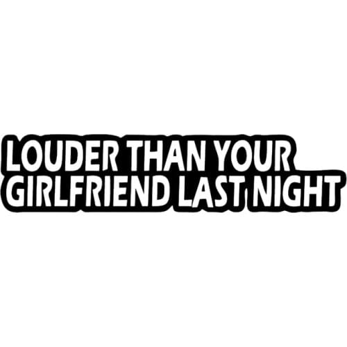 Hot Sell Creative Car Sticker LOUDER THAN YOUR GIRLFRIEND LAST NIGHT Fun High-quality Car Sticker Decal Black Silver Vinyl