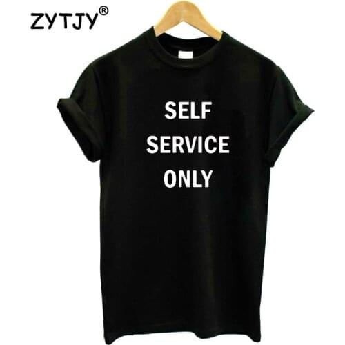 Self service only Print Women Tshirt Cotton Funny t Shirt For Lady Girl Top Tee Hipster Tumblr Drop Ship HH-171
