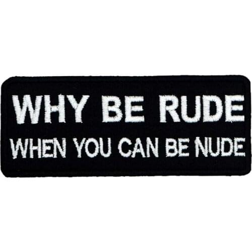 WHY BE RUDE WHEN YOU CAN BE NUDEName Tags Funny Punk Rock Embroidered Biker Motorcycle Patches for Vest Hat Jeans