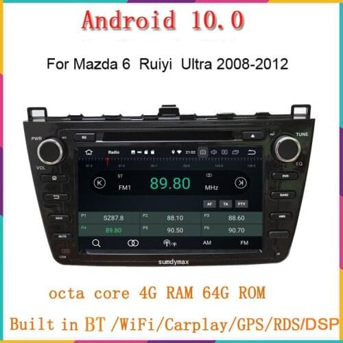 Octa core 4G RAM 64G ROM Android 10.0 car dvd player for mazda6 ruiyi ultra 2008-2012 with capacitive touch screen gps navi wifi