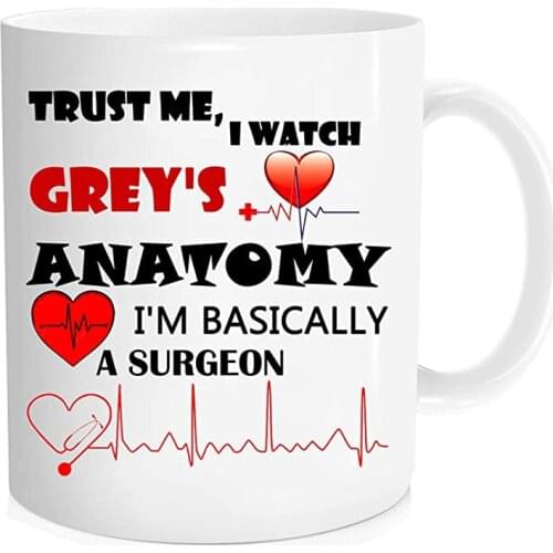 Funny Coffee Mug Tea Cup - Trust Me I Watch Greys Anatomy I'm Basically a Surgeon- Unique Birthday Gift for Doctor, Best Friend