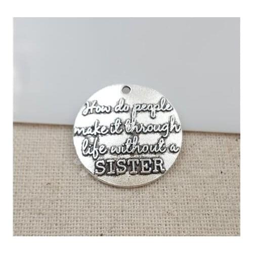 High Quality 20 Pieces/Lot Diameter 25mm Letter Embossed How Do People Make It Through Life Without A Sister Words Sister Charm