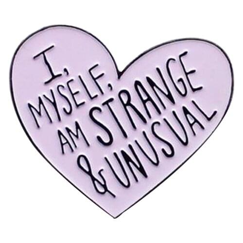 I Myself Am Strange & Unusual Enamel Pin We are The Weirdos Mister brooch Lydia quote jewelry
