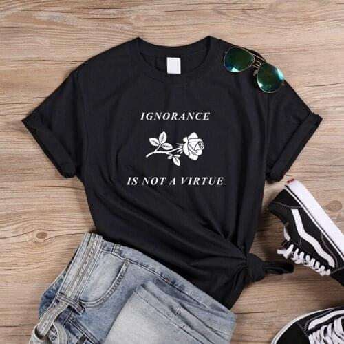 ONSEME Ignorance Is Not A Virtue Letter Print T Shirt Female Harajuku Tees Tops Women Funny Slogan T Shirts Rose Graphic Tshirt