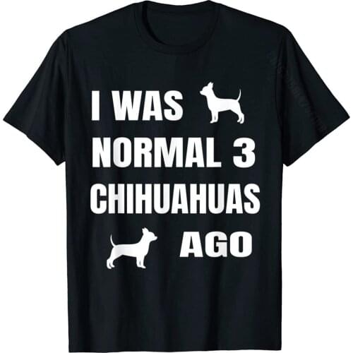 Chihuahua Shirt For Owners Lovers Dog Gifts T-Shirt Leisure Tops Shirt For Adult Classic Cotton Tshirts Party