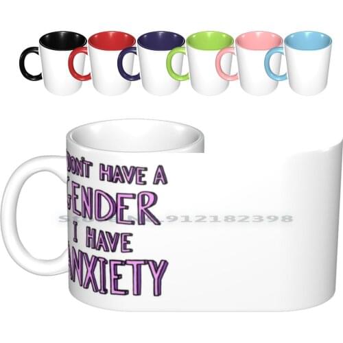 I Don't Have A Gender I Have Anxiety Ceramic Mugs Coffee Cups Milk Tea Mug Lgbtq Lgbt Queer Anxiety Pastel Grunge Tumblr Social