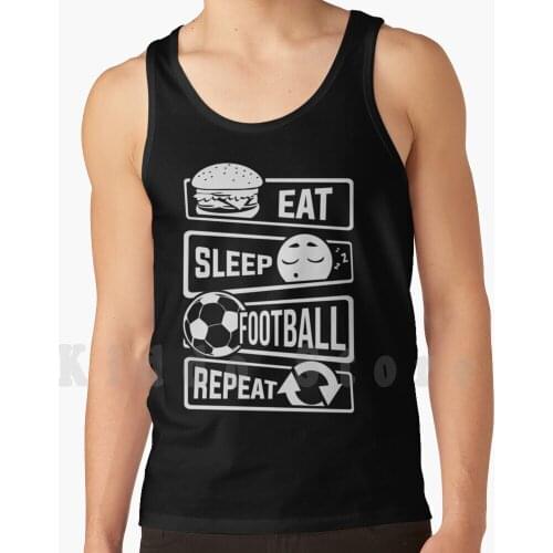 Eat Sleep Football Repeat-Ball Sports Soccer Tank Tops Vest 100% Cotton Soccer Football Team Football Game